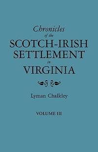 Chronicles of the Scotch-Irish Settlement in Virginia. Extracted from the Original Court Records...