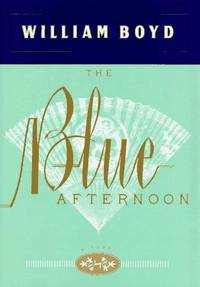 The Blue Afternoon by William Boyd - First American Edition - 1995 - from Rocking Chair Books (SKU: 1620666)