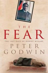 The Fear. The Last Days of Robert Mugabe