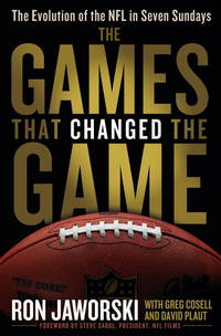 The Games That Changed the Game: The Evolution of the NFL in Seven Sundays by Ron Jaworski; David Plaut; Greg Cosell; Foreword-Steve Sabol - 2010-10-05