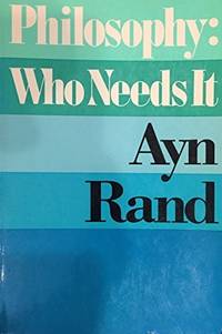 Philosophy: Who Needs It? by Ayn Rand - 1982-01-01