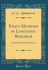 Exact Methods in Linguistic Research: Translated From the Russian (Classic Reprint)