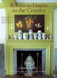 Rooms to Inspire in the Country: The Infinite Possibilities of American House Design by Kelly, Annie, and Street-Porter, Tim (Photographer) - 2009