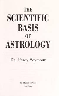 THE SCIENTIFIC BASIS OF ASTROLOGY : Tuning to the Music of the Planets by Seymour, Dr. Percy - 1992