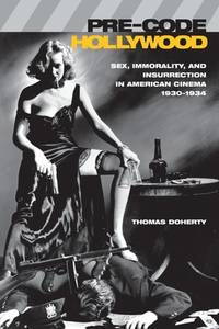 Pre-Code Hollywood : Sex, Immorality, and Insurrection in American ...