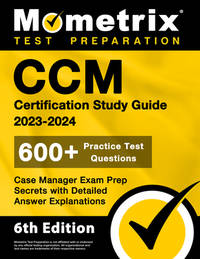 CCM Certification Study Guide 2023-2024 - 600+ Practice Test Questions, Case Manager Exam Prep...