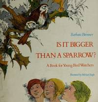 IS IT BIGGER THAN A SPARROW ? A Book For Young Bird Watchers, A Bird-Watchers Handbook for...