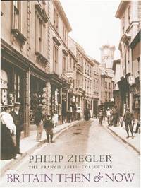 Britain Then and Now (The Francis Frith collection) by Zeigler, Philip - 2000