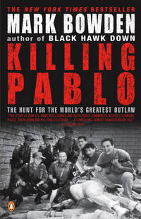 Killing Pablo: The Hunt for the World&#039;s Greatest Outlaw by Mark Bowden - April 2002