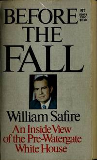 BEFORE THE FALL: An inside view of the pre-Watergate White House by Safire, William - 1975-01-01