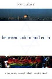 Between Sodom and Eden; a Gay journey Through Today's Changing Israel