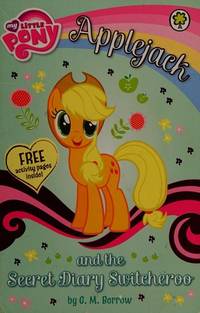 My Little Pony: Applejack and the Secret Diary Switcheroo by M Berrow, G - 2015-05-07