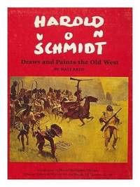 HAROLD VON SCHMIDT DRAWS AND PAINTS THE OLD WEST by Reed, Walt - 1972