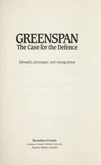 Greenspan: The Case for the Defence by Edward L. Greenspan; George Jonas