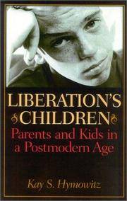 Liberation's Children Parents and Kids in a Postmodern Age by Hymowitz, Kay S - 2003