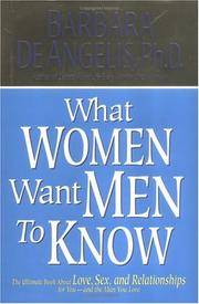 What Woman Want Men to Know: The Ultimate Book About Love, Sex, and Relationships for You--and the M