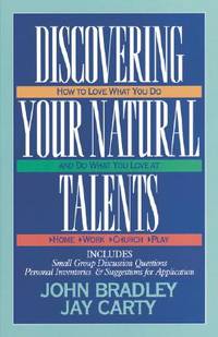 Discovering Your Natural Talents : How to Love What You Do and Do What You Love at Home, Work,...