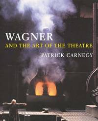 Wagner and the Art of the Theatre by Carnegy, Patrick