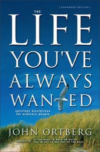 The Life You've Always Wanted: Spiritual Disciplines for Ordinary People (Expanded and...