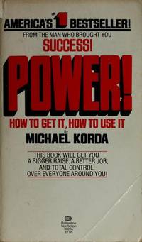 Power How to Get It, How to Use It by Korda, Michael - 1976