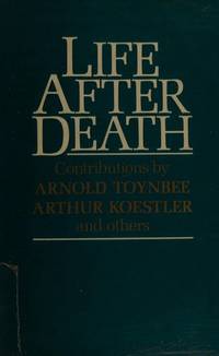 Life after death Arthur Koestler and Arnold J. Toynbee