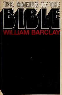 Making of the Bible by Barclay, William