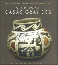 Secrets of Casas Grandes: Precolumbian Art & Archaeology of Northern Mexico: