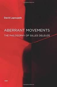 ABERRANT MOVEMENTS: THE PHILOSOPHY OF GILLES DELEUZE