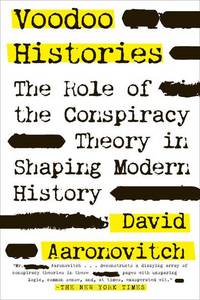 Voodoo Histories: The Role of the Conspiracy Theory in Shaping Modern History by Aaronovitch, David - 2010