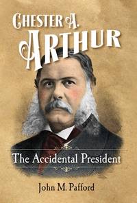 Chester A. Arthur: Accidental President