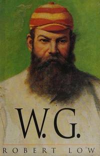 W.G.: Biography of W.G. Grace by Low, Robert - 1997