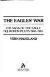 The Eagles&#039; War: The Saga of the Eagle Squadron Pilots 1940-1945 by Vern Haugland; Barry M. Goldwater [Introduction]; HRH Prince Philip [Foreword]; - 1982-11-01