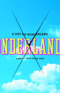 X Out of Wonderland: A Saga de David Allan Cates