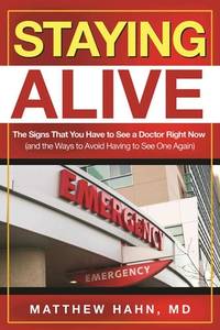 Staying Alive: The Signs That You Have to See a Doctor Right Now (and the Ways to Avoid Having to...