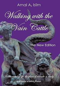 Walking with the Vain Cattle: In the Womb of Life, the Plant of Miracle Is Ready to Blossom a...