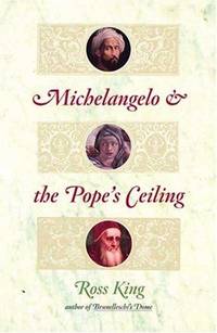 Michelangelo and the Pope's Ceiling by King, Ross
