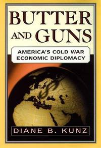 Butter and Guns; America's Cold War Economic Diplomacy