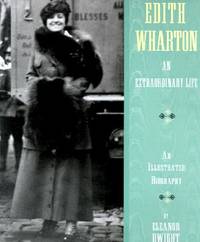 Edith Wharton: An Extraordinary Life: An Illustrated Biography