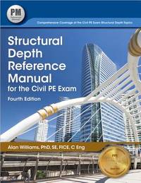 Structural Depth Reference Manual for the Civil PE Exam, 4th ed.