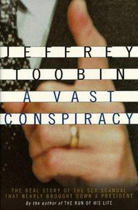 image of A Vast Conspiracy: The Real Story of the Sex Scandal That Nearly Brought Down a President
