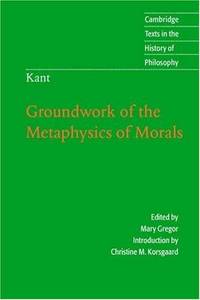 Kant: Groundwork of the Metaphysics of Morals
