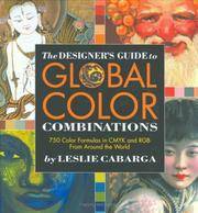 The Designer&#039;s Guide to Global Color Combinations: 750 Color Formulas in CMYK and RGB from Around the World by Cabarga, Leslie