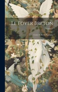 Le Foyer Breton: Contes Et Récits Populaires; Volume 1 (French Edition)