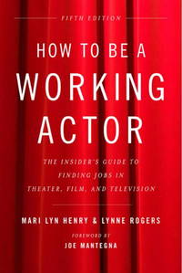 How to Be a Working Actor, 5th Edition: The Insider's Guide to Finding Jobs in Theater, Film &...