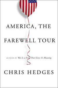 America, the Farewell Tour by Hedges, Chris - 2018