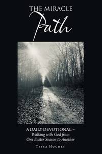 The Miracle Path: A Daily Devotional – Walking with God from One Easter Season to Another