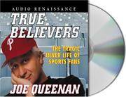 True Believers: The Tragic Inner Life of Sports Fans Queenan, Joe