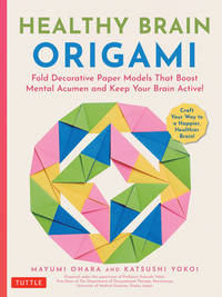Healthy Brain Origami: Fold Decorative Paper Models that Boost Mental Acumen and Keep Your Brain...