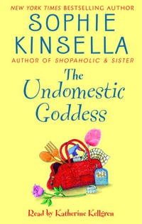 The Undomestic Goddess by Sophie Kinsella; Reader-Katherine Kellgren - 2005-07-19 - from Ergodebooks (SKU: SONG0739321951)