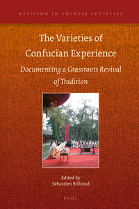 The Varieties of Confucian Experience: Documenting a Grassroots Revival of Tradition Religion in Chinese Societies, Volume 14